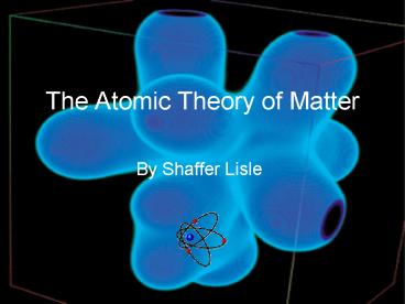The Atomic Theory of Matter