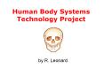 Human Body Systems Technology Project PowerPoint PPT Presentation