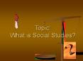 Topic: What is Social Studies? PowerPoint PPT Presentation