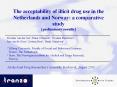 The acceptability of illicit drug use in the Netherlands and Norway: a comparative study [preliminary results] PowerPoint PPT Presentation
