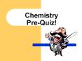 Chemistry Pre-Quiz! PowerPoint PPT Presentation