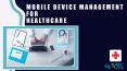 Injecting Technology with Care – Enterprise Mobile Device Management (MDM) for Healthcare PowerPoint PPT Presentation