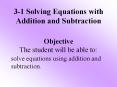 3-1 Solving Equations with Addition and Subtraction Objective The student will be able to: PowerPoint PPT Presentation