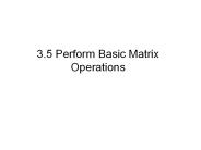 3.5 Perform Basic Matrix Operations