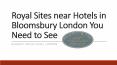 Royal Sites near Hotels in Bloomsbury London You Need to See PowerPoint PPT Presentation