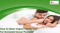 How To Make Vagina Tighter Fast For Increased Sexual Pleasure? PowerPoint PPT Presentation