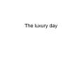 The%20luxury%20day PowerPoint PPT Presentation