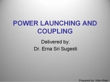 POWER LAUNCHING AND COUPLING