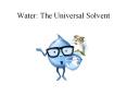 Water: The Universal Solvent PowerPoint PPT Presentation
