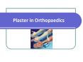 Plaster in Orthopaedics PowerPoint PPT Presentation