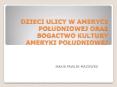 DZIECI ULICY W AMERYCE POLUDNIOWEJ ORAZ BOGACTWO KULTURY AMERYKI POLUDNIOWEJ PowerPoint PPT Presentation