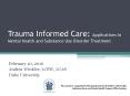 Trauma Informed Care: Applications in Mental health and Substance Use Disorder Treatment PowerPoint PPT Presentation