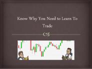 Know Why You Need to Learn To Trade