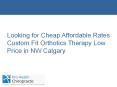 Looking for Cheap Affordable Rates Custom Fit Orthotics Therapy Low Price in NW Calgary