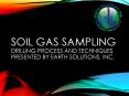 Soil Gas Sampling drilling process and Techniques presented by Earth Solutions, Inc. PowerPoint PPT Presentation