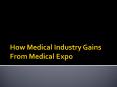 How Medical Industry Gains From Medical Expo PowerPoint PPT Presentation