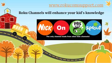 Kids roku channels for all ages www.rokucomsupport.com