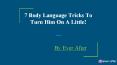 7 Body Language Tricks To Turn Him On A Little! PowerPoint PPT Presentation