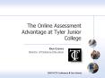 The Online Assessment Advantage at Tyler Junior College PowerPoint PPT Presentation