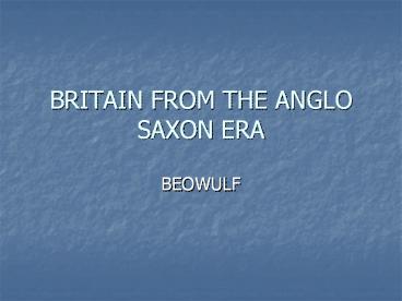BRITAIN FROM THE ANGLO SAXON ERA