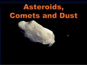 Asteroids, Comets and Dust