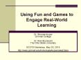 Using Fun and Games to Engage Real-World Learning PowerPoint PPT Presentation