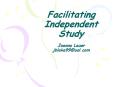Facilitating Independent Study Joanna Lauer jblake99@aol.com PowerPoint PPT Presentation