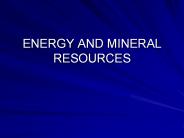 ENERGY AND MINERAL RESOURCES