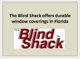 The Blind Shack offers durable window coverings in Florida PowerPoint PPT Presentation