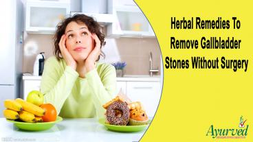 Herbal Remedies To Remove Gallbladder Stones Without Surgery