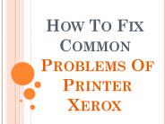 Printer fixes for common printer xerox problems