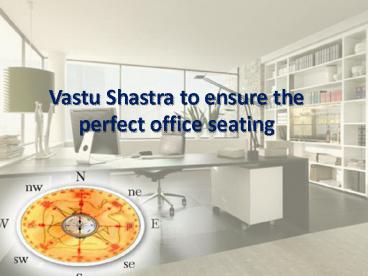 Vastu Shastra to ensure the perfect office seating