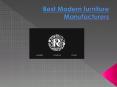Best Modern furniture Manufacturers PowerPoint PPT Presentation