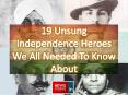 19 Unsung Independence Heroes We All Needed To Know About