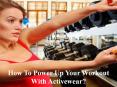 How to power up your workout with activewear? PowerPoint PPT Presentation