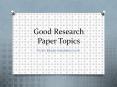 Good research paper topics PowerPoint PPT Presentation