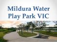 Mildura Water Play Park VIC PowerPoint PPT Presentation