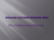 Reducing Customer Response Times