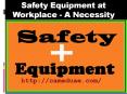 Safety Equipment at Workplace - A Necessity PowerPoint PPT Presentation