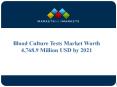 Blood Culture Tests Market Worth 4,768.9 Million USD by 2021 PowerPoint PPT Presentation