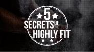 5 Secrets Of The Highly Fit