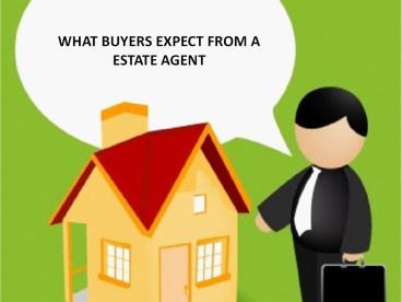 WHAT BUYERS EXPECT FROM A ESTATE AGENT