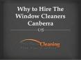 Why to Hire The Window Cleaners Canberra PowerPoint PPT Presentation