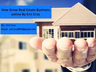 How Grow Real Estate Business online By Eric Cruz