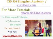 CIS 336  Slingshot Academy  / cis336aid.com