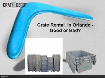 Crate Rental In Orlando. Good Or Bad?