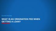 What is An Origination Fee When Getting a Loan?