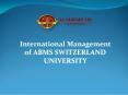 International Management of ABMS SWITZERLAND UNIVERSITY PowerPoint PPT Presentation