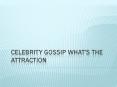 Celebrity Gossip What's The Attraction PowerPoint PPT Presentation