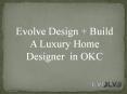 Evolve Design +Build - A Luxury Home Designer in OKC PowerPoint PPT Presentation
